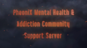 PheoniX Mental Health and Addiction Support Server Discord Server Banner